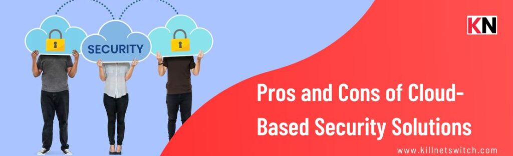 Pros and Cons of Cloud-Based Security Solutions