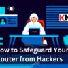 How to Safeguard Your Router from Hackers